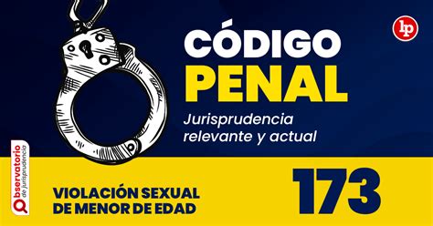 Jurisprudencia Del Artículo 173 Del Código Penal Violación Sexual De Menor De Edad Lp