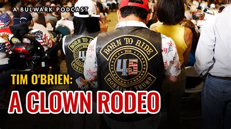 Tim Obrien A Clown Rodeo The Bulwark Podcast Youtube