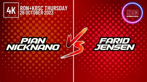 4K Pian Nicknano Vs Farid Jensen RON KBSC 26 October 2023 YouTube