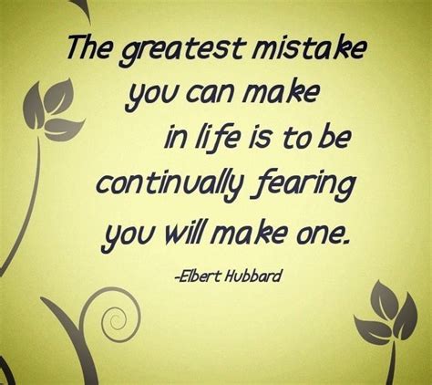 The Greatest Mistake You Can Make In Life Is To Be Continually Fearing You Will Make One Elbe