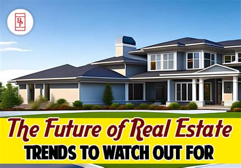 The Future Of Real Estate Trends To Watch Out For