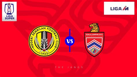 LIGA SUPER 2023 NEGERI SEMBILAN FC Vs KUALA LUMPUR CITY FC