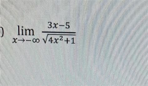 Solved Limx→−∞4x213x−5