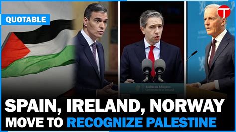 Historic Day Ahead Spain Ireland And Norway To Recognize Palestinian