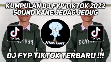 Kumpulan Dj Fyp Tiktok 2022 Sound Kane Jedag Jedug Ful Bas Terbaru