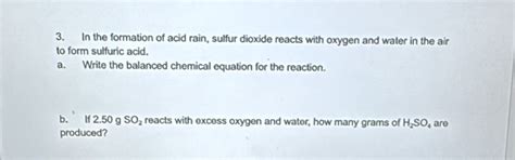 Solved 3 In The Formation Of Acid Rain Sulfur Dioxide Reacts With Oxygen And Water In The Air