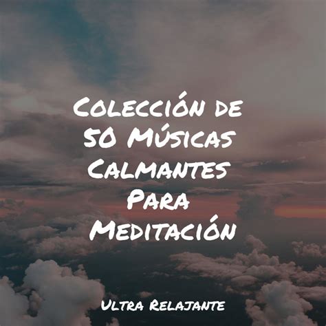 Colección de 50 Músicas Calmantes Para Meditación Album by Musica