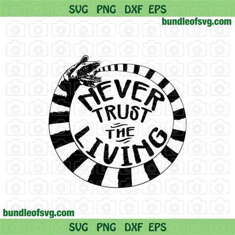 Never Trust The Living Svg Sandworm Svg Beetlejuice Svg Png Dxf