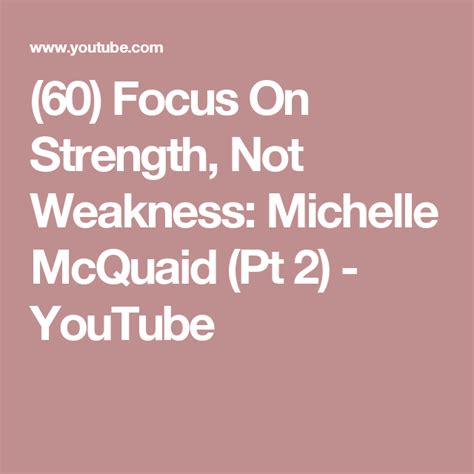 60 Focus On Strength Not Weakness Michelle Mcquaid Pt 2 Youtube