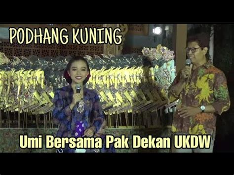 Terbaru Ratu Podhang Kuning Umi Duet Dengan Bapak Dekan Youtube