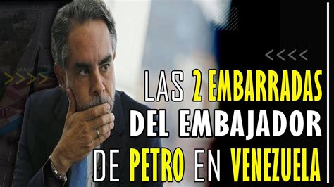 Las 2 EMBARRADAS Del EMBAJADOR De Petro ENTERESE YouTube