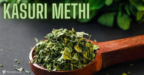 Kasuri Methi: Aromatic Herb for Delightful Dishes