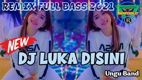 DJ LUKA DISINI REMIX FULL BASS TERBARU 2021 YouTube