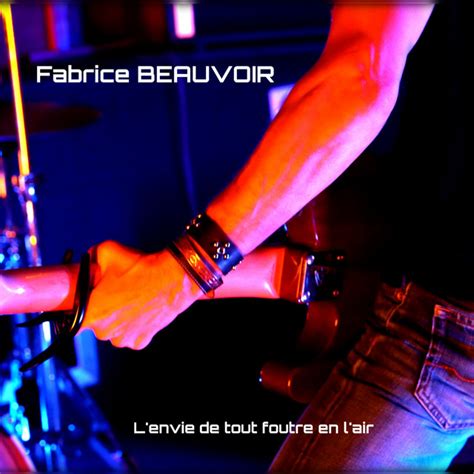 L Envie De Tout Foutre En L Air Single By Fabrice Beauvoir Spotify