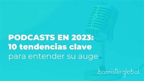 Podcasts En Tendencias Clave Para Entender Su Auge