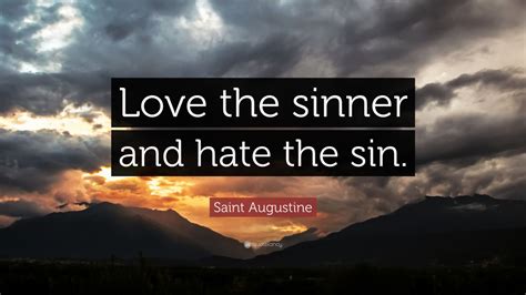 Saint Augustine Quote “love The Sinner And Hate The Sin ”