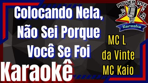 Colocando Nela N O Sei Porque Voc Se Foi Mc L Da Vinte Mc Kaio