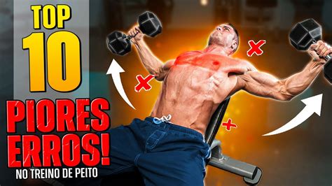 Top Piores Erros Que Arru Nam Seu Treino De Peito Youtube