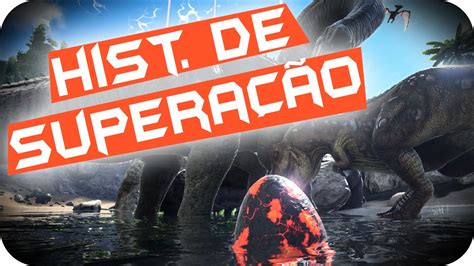 Ark Survival Evolved 197 HistÓria De SuperaÇÃo Totalarmy Youtube