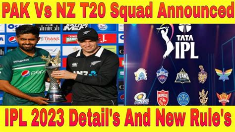 Pak Vs Nz T20 Squad Announced Ipl 2023 Details And New Rules