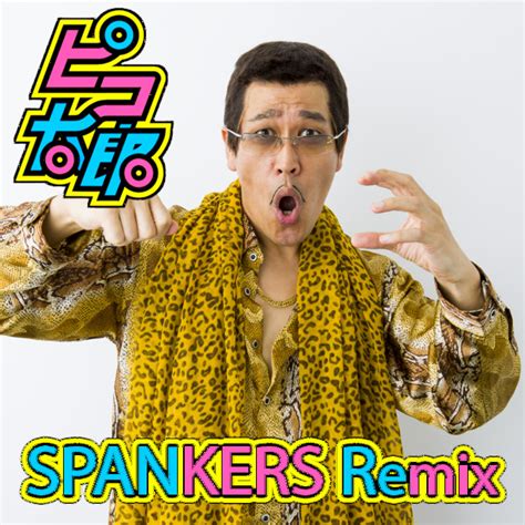 Ppap Pen Pineapple Apple Pen Spankers Remix Edit Song And Lyrics By Pikotaro Spotify