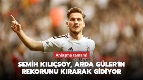 Anlaşma tamam Ve Semih Kılıçsoy Arda Güler in rekorunu kırarak gidiyor