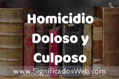 Definición De Homicidio Doloso Y Culposo Que Es 5 Ejemplos Tipos Y