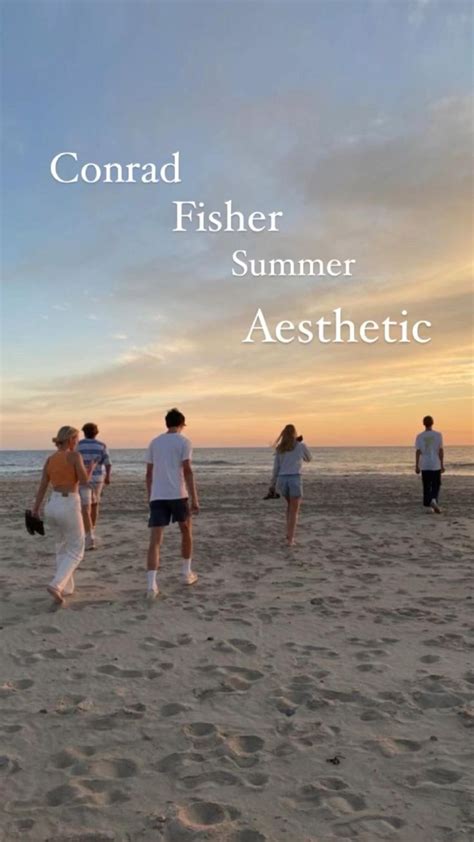 Conrad Fisher Aesthetic Friends Adventures Summer Aesthetic Summer