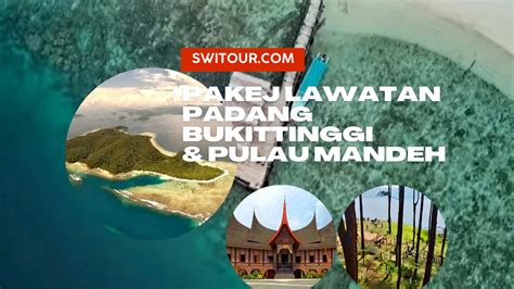 Pakej Melancong Ke Padang Bukittinggi And Pulau Mandeh 4 Hari 3 Malam