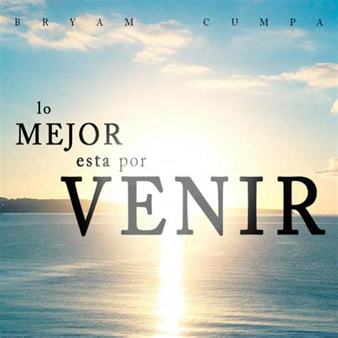 Lo mejor está por venir song and lyrics by Bryam Cumpa Spotify