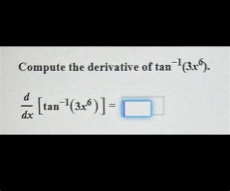 Solved Compute The Derivative Of Tan 13x6ddx Tan 13x6