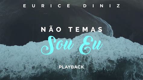 Eurice Diniz Não Temas Sou Eu Playback Letra YouTube