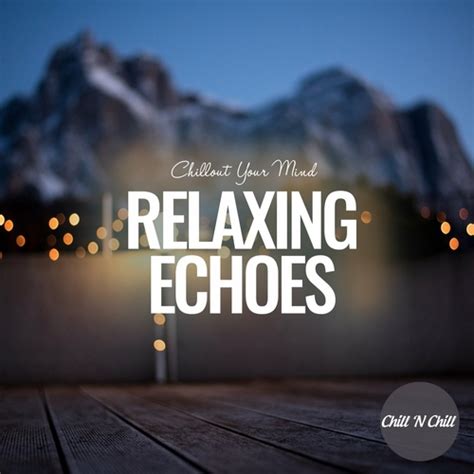 Release Relaxing Echoes Chillout Your Mind By Various Artists