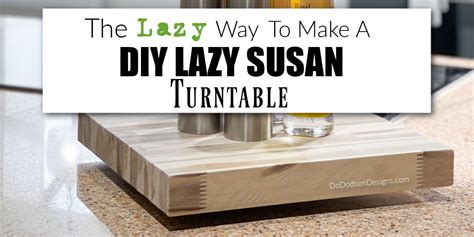 The Lazy Way To Make A DIY Lazy Susan Turntable - Do Dodson Designs