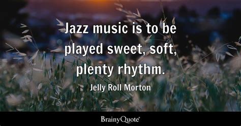 Jelly Roll Morton Jazz Music Is To Be Played Sweet