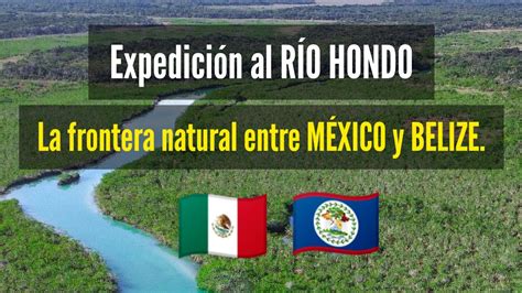 Expedici N Al R O Hondo La Frontera Natural Que Divide M Xico Y Belize