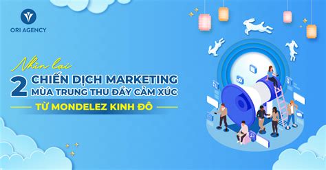 Nhìn lại chiến dịch Marketing mùa Trung thu đầy cảm xúc từ Mondelez