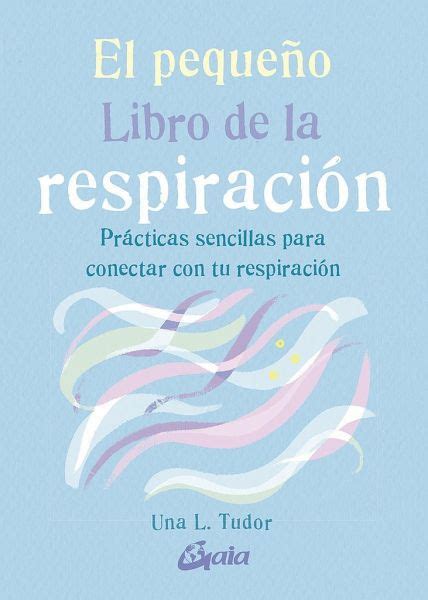 El pequeño libro de la respiración prácticas sencillas para conectar