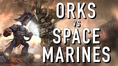 40 Facts And Lore On The Spacemarines Vs Orks In Warhammer 40k Youtube