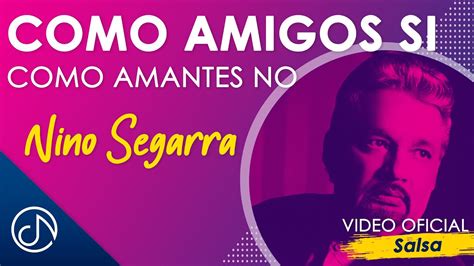 Como AMIGOS Si Como Amantes No Nino Segarra Official Video YouTube