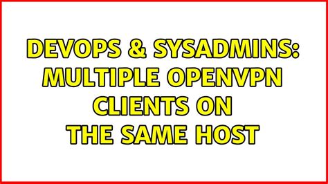 DevOps SysAdmins Multiple OpenVPN Clients On The Same Host 2