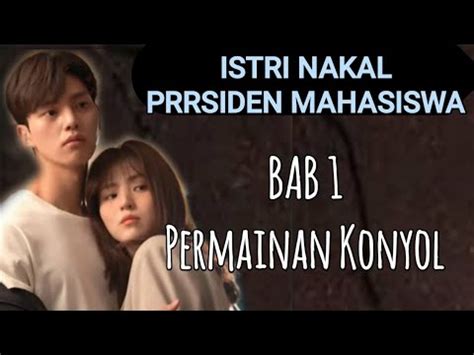 BAB 1 PERMAINAN KONYOL ISTRI NAKAL PRESIDEN MAHASISWA NOVEL D3W4S4