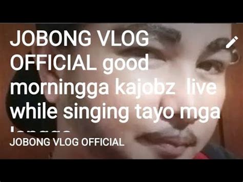 JOBONG VLOG OFFICIAL Good Morningga Kajobz Live Tayo Mga Langga YouTube