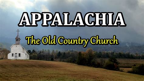 Appalachia The Old Country Church Youtube