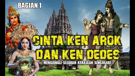 CINTA KEN AROK DAN KEN DEDES AWAL KERAJAAN SINGOSARI YouTube