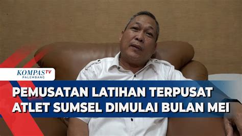 Pemusatan Latihan Terpusat Atlet Sumsel Dimulai Bulan Mei Youtube