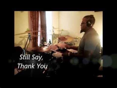 Still Say Thank You By Smokie Norful Drums By Micah Drumcell Pleasant