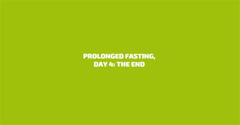 Prolonged fasting, day 4: the end | Dav & Shy, We write