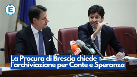 La Procura Di Brescia Chiede L Archiviazione Per Conte E Speranza