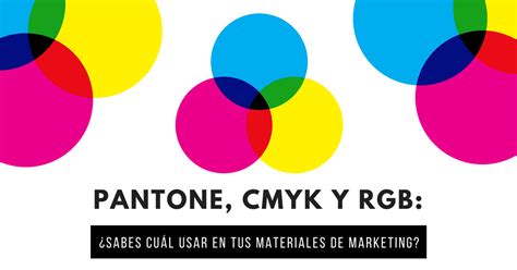 Diferencias Entre Rgb Vs Cmyk Vs Pantone Y Cu Ndo Usarlos